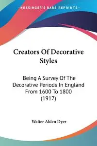 Creators Of Decorative Styles - Walter Alden Dyer