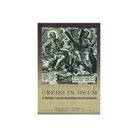 Credo in Deum w teologii i sztuce Kościołów chrześcijańskich - PRACA ZBIOROWA