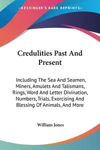 Credulities Past And Present - William Jones