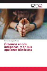 Creemos en los indígenas y en sus opciones históricas - Armando López Arcos