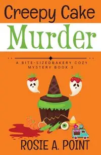 Creepy Cake Murder - Rosie A. Point