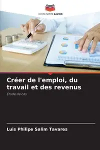 Créer de l'emploi, du travail et des revenus - Luis Salim Tavares Philipe