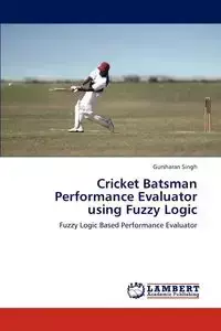 Cricket Batsman Performance Evaluator Using Fuzzy Logic - Singh Gursharan