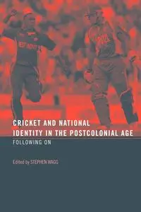 Cricket and National Identity in the Postcolonial Age - Wagg Stephen