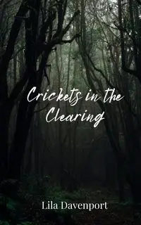 Crickets in the Clearing - Lila Davenport