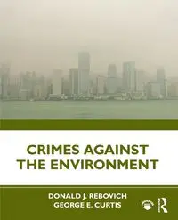 Crimes Against the Environment - Donald J. Rebovich