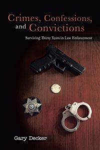 Crimes, Confessions, and Convictions - Gary Decker