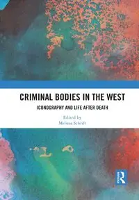 Criminal Bodies in the West - Schrift Melissa