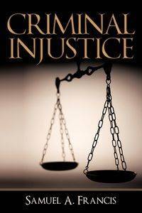 Criminal Injustice - A. Francis Samuel