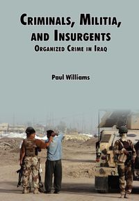 Criminals, Militias, and Insurgents Organized Crime in Iraq - Phil Willliams