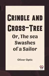 Cringle and cross-tree Or, the sea swashes of a sailor - Oliver Optic