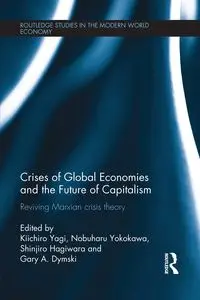 Crises of Global Economies and the Future of Capitalism - Yagi Kiichiro