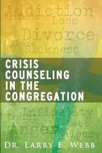 Crisis Counseling in the Congregation - Webb Dr. Larry E.