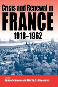 Crisis and Renewal in France, 1918-1962 - Mouré Kenneth