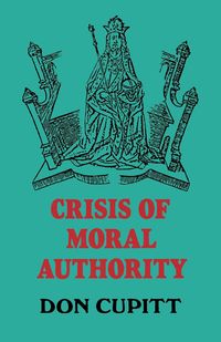 Crisis of Moral Authority - Don Cupitt