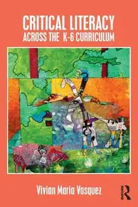 Critical Literacy Across the  K-6 Curriculum - Vivian Maria Vasquez