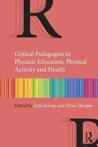 Critical Pedagogies in Physical Education, Physical Activity and Health - Stirrup Julie