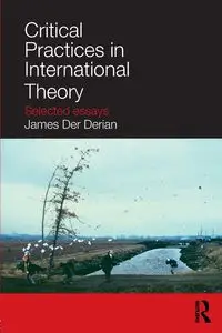 Critical Practices in International Theory - James Der Derian