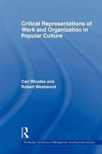 Critical Representations of Work and Organization in Popular Culture - Carl Rhodes