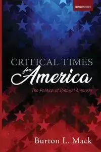 Critical Times for America - Mack Burton L.