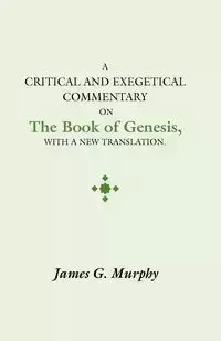 Critical and Exegectical Commentary on the Book of Genesis - James G. Murphy