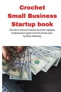 Crochet  Small Business Startup book - Brian Mahoney