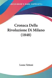 Cronaca Della Rivoluzione Di Milano (1848) - Leone Tettoni