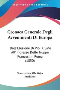 Cronaca Generale Degli Avvenimenti Di Europa - Alla Governativa Volpe Publisher