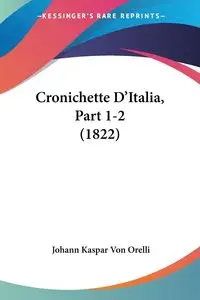 Cronichette D'Italia, Part 1-2 (1822) - Von Orelli Johann Kaspar