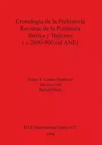 Cronología de la Prehistoria Reciente de la Península Ibérica y Baleares (c.2800-900 cal ANE) - Pedro V. Castro Martínez