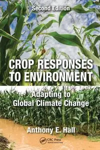 Crop Responses to Environment - Anthony E. Hall