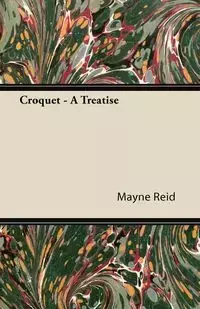 Croquet - A Treatise - Reid Mayne