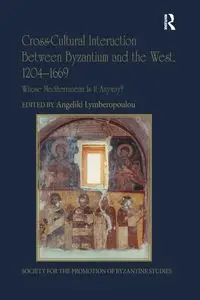 Cross-Cultural Interaction Between Byzantium and the West, 1204-1669 - Lymberopoulou Angeliki