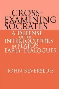 Cross-Examining Socrates - John Beversluis