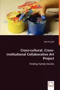 Cross-cultural, Cross-institutional Collaborative Art Project - Soo Jin Lyuh