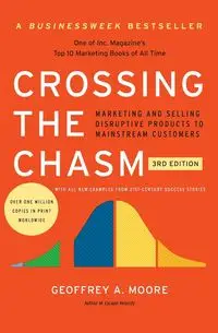 Crossing the Chasm, 3rd Edition - Geoffrey Moore A