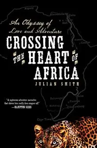 Crossing the Heart of Africa - Julian Smith