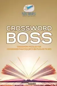 Crossword Boss | Crossword Puzzles for Crossword Fanatics (with 86 Puzzles to Do!) - Puzzle Therapist