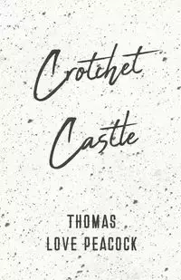 Crotchet Castle - Thomas Love Peacock