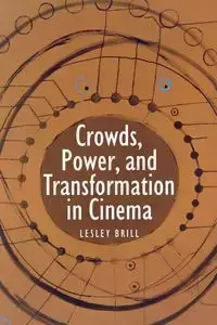 Crowds, Power, and Transformation in Cinema - Lesley Brill