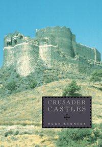 Crusader Castles - Hugh Kennedy