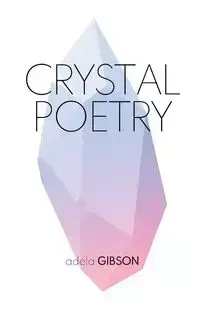 Crystal Poetry - Adela Gibson