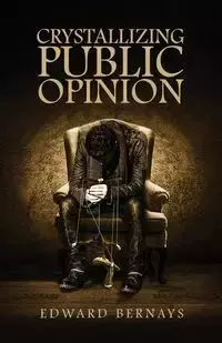 Crystallizing Public Opinion - Edward Bernays