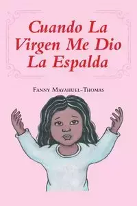 Cuando La Virgen Me Dio La Espalda - Fanny Mayahuel-Thomas