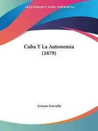 Cuba Y La Autonomia (1879) - Ernesto Fonvielle