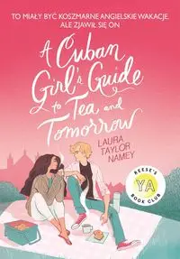 Cuban Girl's Guide 1 To Tea and Tomorrow - Laura T. Namey