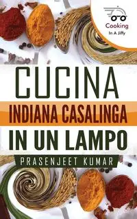 Cucina Indiana Casalinga in un Lampo - Kumar Prasenjeet