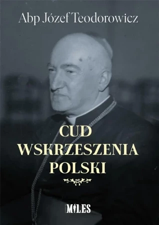 Cud wskrzeszenia Polski - Józef Abp Teodorowicz