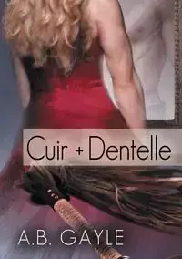 Cuir + Dentelle - Gayle A.B.