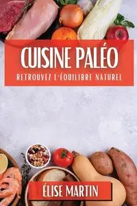 Cuisine Paléo - Martin Élise